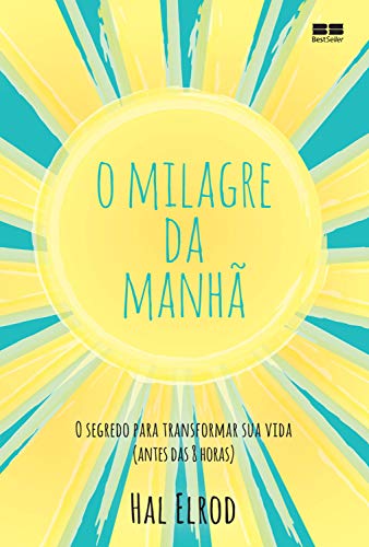 O milagre da manhã: O segredo para transformar sua vida (antes das 8 horas)