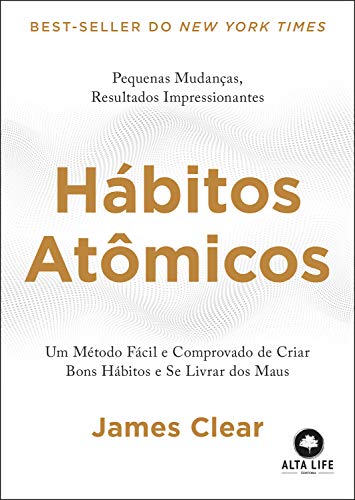 Hábitos Atômicos: Um Método Fácil e Comprovado de Criar Bons Hábitos e Se Livrar dos Maus